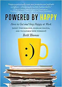 Powered by Happy: How to Get and Stay Happy at Work
