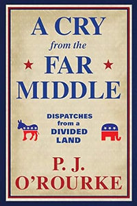 A Cry from the Far Middle: Dispatches from a Divided Land