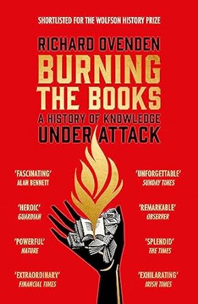 Burning the Books: RADIO 4 BOOK OF THE WEEK: A History of Knowledge Under Attack