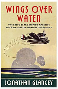 Wings Over Water: The Story of the World’s Greatest Air Race /H
