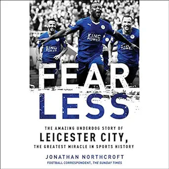 Fearless: The Amazing Underdog Story of Leicester City, the Greatest Miracle in Sports History