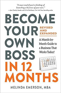 Become Your Own Boss in 12 Months, Revised and Expanded: A Month-by-Month Guide to a Business That Works Today!