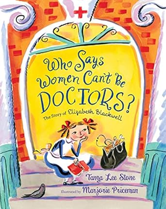 Who Says Women Can'T Be Doctors: Elizabeth Blackwell
