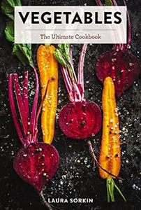 Vegetables: The Ultimate Cookbook Featuring 300+ Delicious Plant-Based Recipes