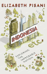 Indonesia, Etc.: Exploring the Improbable Nation