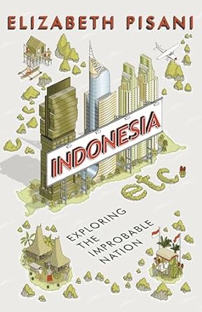 Indonesia, Etc.: Exploring the Improbable Nation