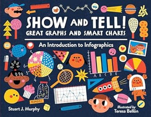 Show & Tell Great Graphs & Smart Charts