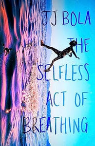 The Selfless Act of Breathing: A Novel