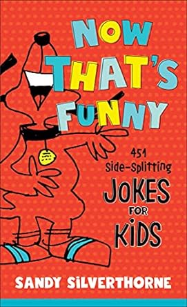 Now That's Funny: 401 Side-Splitting Jokes for Kids