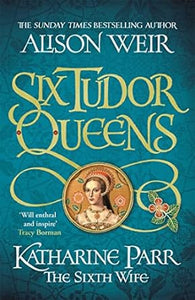 Six Tudor Queens: Katharine Parr