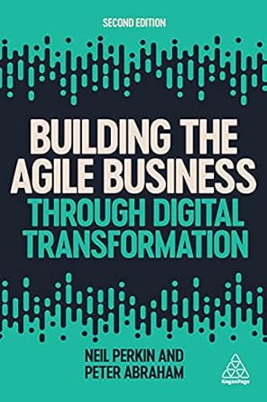 Building The Agile Business Thru Digital Transformation 2E