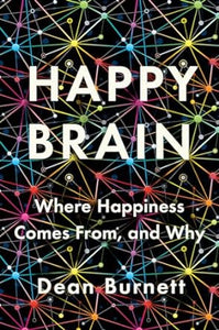 Happy Brain: Where Happiness Comes From, and Why