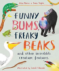 Funny Bums, Freaky Beaks: and Other Incredible Creature Features  (only copy)