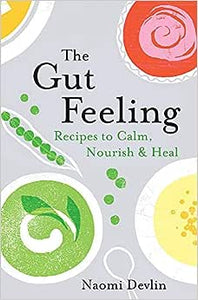 The Gut Feeling: Recipes to Calm, Nourish & Heal