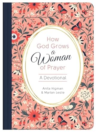 How God Grows A Woman Of Prayer: A Devotion
