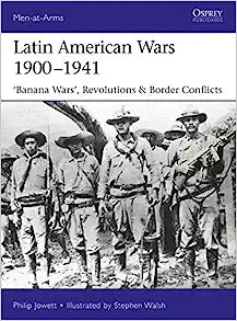 Latin American Wars 1900–1941: "Banana Wars," Border Wars & Revolutions