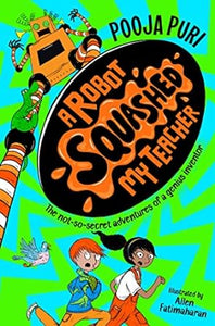 A Robot Squashed My Teacher (A Dinosaur Ate My Sister Book 2)
