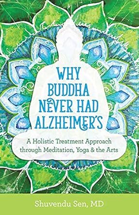 Why Buddha Never Had Alzheimer's: A Holistic Treatment Approach through Meditation