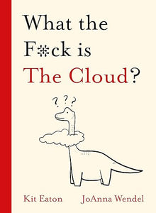 What the F*ck is The Cloud? (WTF Series)