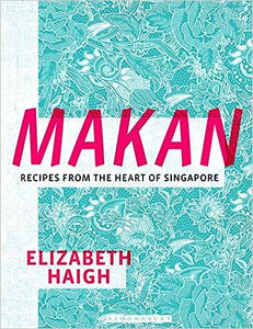 Makan: Recipes from the Heart of Singapore