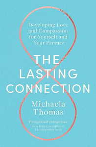 The Lasting Connection: Developing Love and Compassion for Yourself and Your Partner