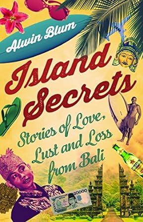 Island Secrets: Stories Of Love; Lust & Secrets From Bali