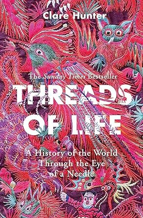 Threads of Life: A History of the World Through the Eye of a Needle