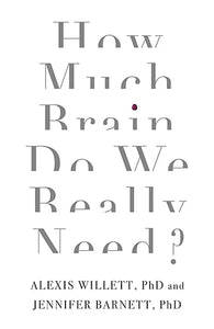 How Much Brain Do We Really Need ?