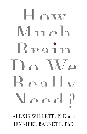 How Much Brain Do We Really Need ?
