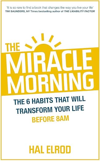 The Miracle Morning : The 6 Habits That Will Transform Your Life Before 8AM