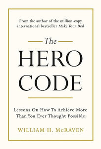 The Hero Code: Lessons on How To Achieve More Than You Ever Thought Possible