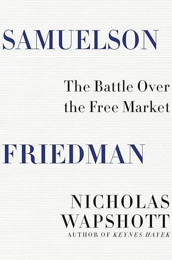 Samuelson Friedman: The Battle Over the Free Market