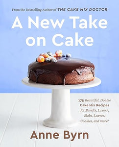 A New Take on Cake: 175 Beautiful, Doable Cake Mix Recipes for Bundts