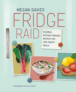 Fridge Raid: Kitchen-Foraged Recipes /H