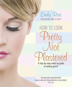 How To Look Pretty Not Plastered: A Step