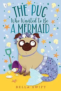 The Pug Who Wanted To Be A Mermaid