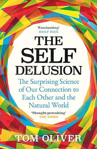 The Self Delusion: The Surprising Science of Our Connection to Each Other and the Natural World