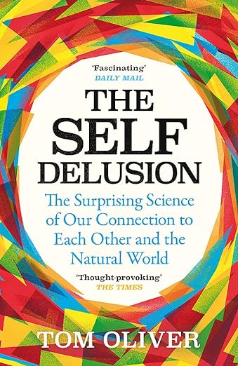 The Self Delusion: The Surprising Science of Our Connection to Each Other and the Natural World