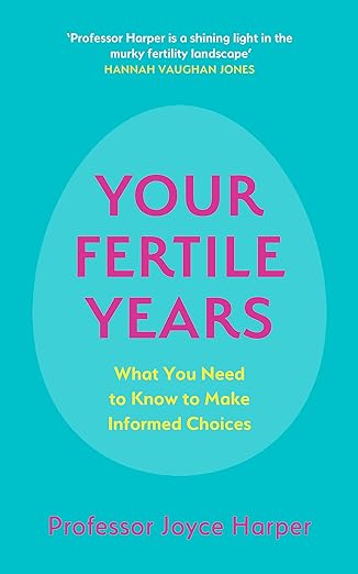 Your Fertile Years: What You Need to Know to Make Informed Choices