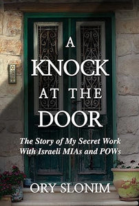 A Knock at the Door: The Story of My Secret Work With Israeli MIAs and POWs    (Only Copy)
