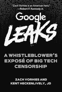 Google Leaks: A Whistleblower's Exposé of Big Tech Censorship    (Only Copy)