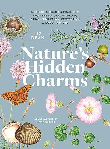 Nature's Hidden Charms: 50 Signs, Symbols and Practices from the Natural World to Bring Inner Peace