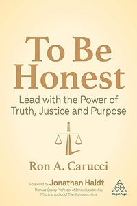 To Be Honest: Lead with the Power of Truth, Justice and Purpose : WINNER: NYC Big Book Award 2021 - Business General