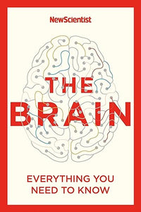 The Brain: Everything You Need to Know