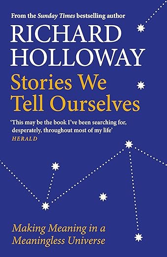 Stories We Tell Ourselves: Making Meaning in a Meaningless Universe