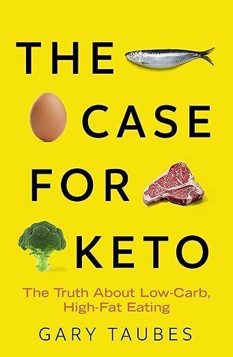 The Case for Keto: Rethinking Weight Control and the Science and Practice of Low-Carb
