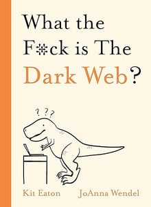 What the F*ck is The Dark Web? (WTF Series)