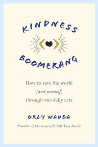 Kindness Boomerang: How to Save the World (and Yourself)