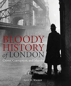 Bloody History of London: Crime, Corruption and Murder