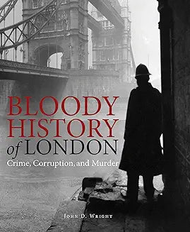 Bloody History of London: Crime, Corruption and Murder